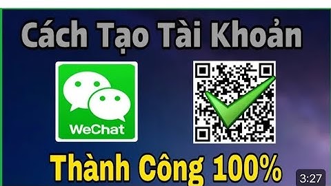 cách tạo tài khoản Wechat không cần quét mã tháng 8 mới nhất 2023