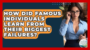 How Did Famous Individuals Learn From Their Biggest Failures? - The Personal Growth Path