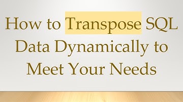 How to Transpose SQL Data Dynamically to Meet Your Needs