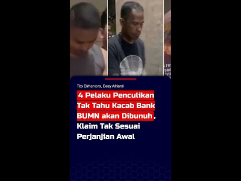 4 Pelaku Penculikan Tak Tahu Kacab Bank BUMN akan Dibunuh, Klaim Tak Sesuai Perjanjian #short