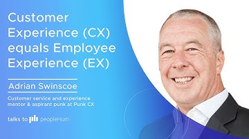 Customer Experience (CX) equals Employee Experience (EX) | Adrian Swinscoe | peopleHum