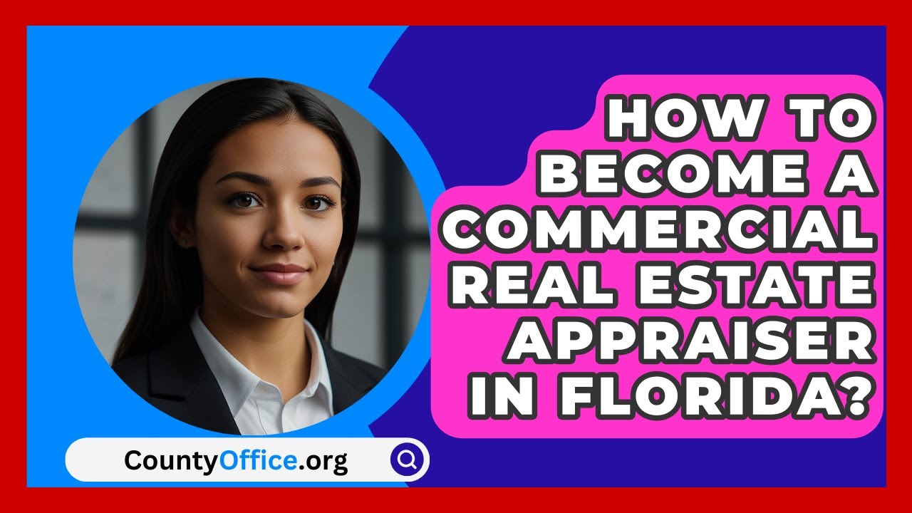 How To Become A Commercial Real Estate Appraiser In Florida? - CountyOffice.org