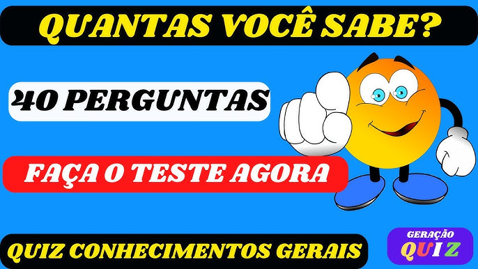 ✓😃😃 TESTE SEUS CONHECIMENTOS GERAIS - 40 PERGUNTAS E RESPOSTAS