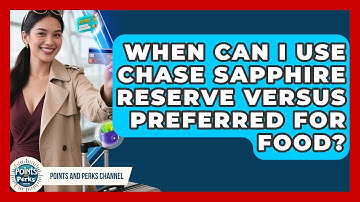 When Can I Use Chase Sapphire Reserve Versus Preferred for Food? | Points and Perks Channel News