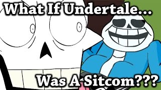 What If Undertale Was A Sitcom???