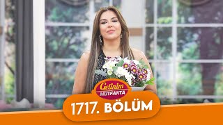 Gelinim Mutfakta 1717. Bölüm - 18 Kasım Salı