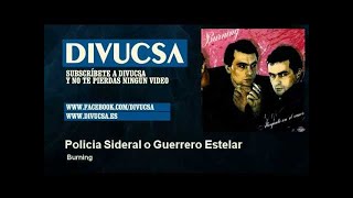 Video thumbnail of "Burning - Policia Sideral o Guerrero Estelar - Divucsa"