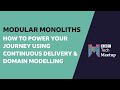 Modular Monoliths – How To Power Your Journey Using Continuous Delivery &amp; Domain Modelling