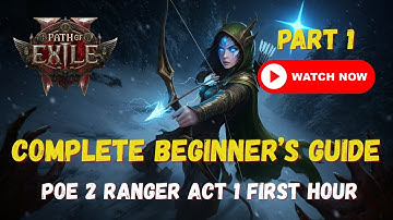Complete Beginner’s Guide – PoE 2 Ranger First Hour | Part 1