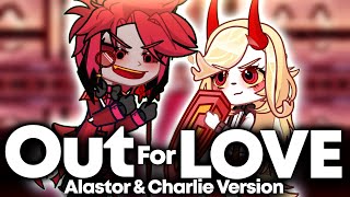 Out for LOVE Alastor Vs Charlie Version By @Grunge_Ashtro ​⁠​⁠ || Hazbin Hotel Gacha Animation ||