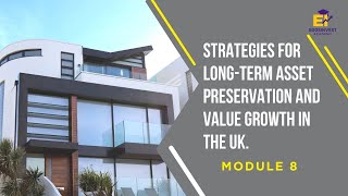 Module 8 - STRATEGIES FOR LONG-TERM ASSET PRESERVATION AND VALUE GROWTH IN THE UK. Wealth