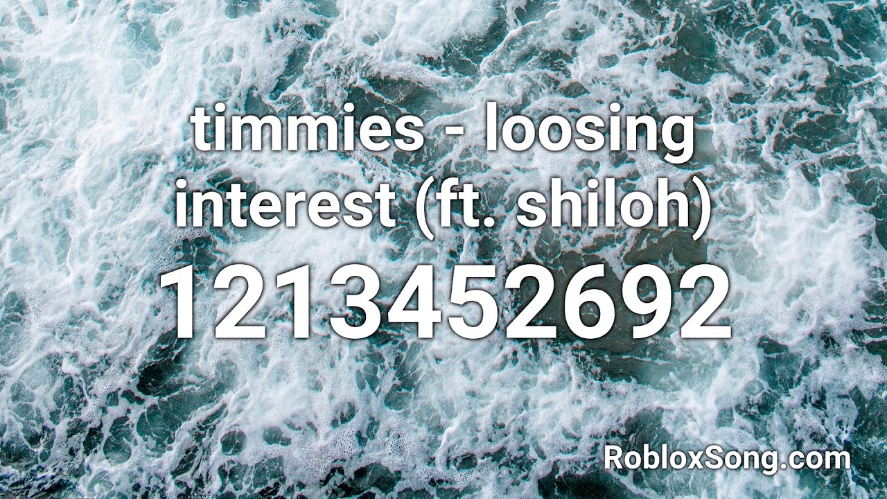 Timmies Loosing Interest Ft Shiloh Roblox Id Music Code