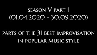 Season 5.1 - Parts of the 31 best improvisation in popular music style (Apr - Sep 2020)