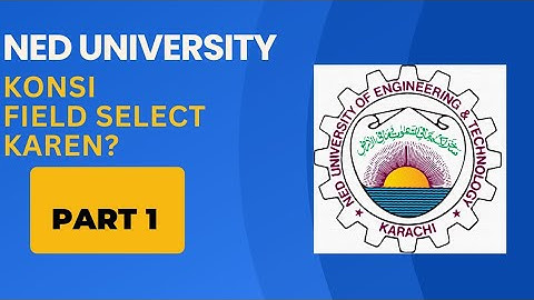 NED University Mein konsi Engineering field lein ? | NED University fields Part-1 | @CSC1232
