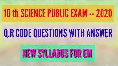 10 th SCIENCE PUBLIC EXAM -- 2020 Q.R CODE QUESTIONS WITH ANSWER KEY NEW SYLLABUS FOR EM