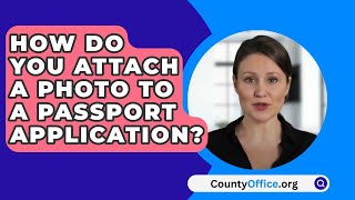 How Do You Attach A Photo To A Passport Application? - CountyOffice.org