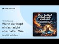 „Wenn der Kopf einfach nicht abschaltet: Wie Sie…“ von Arnd Oberließen · Hörbuchauszug