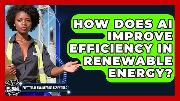 How Does AI Improve Efficiency in Renewable Energy? | Electrical Engineering Essentials News