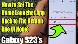 Galaxy S23's: How to Set The Home Launcher App Back to The Default One UI Home screenshot 4