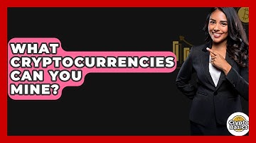 What Cryptocurrencies Can You Mine? - CryptoBasics360.com