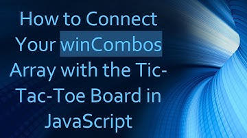 How to Connect Your winCombos Array with the Tic-Tac-Toe Board in JavaScript