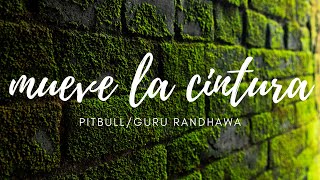 Mueve La Cintura (LYRICS)-Pitbull ft. Tito El Bambino & Guru Randhawa