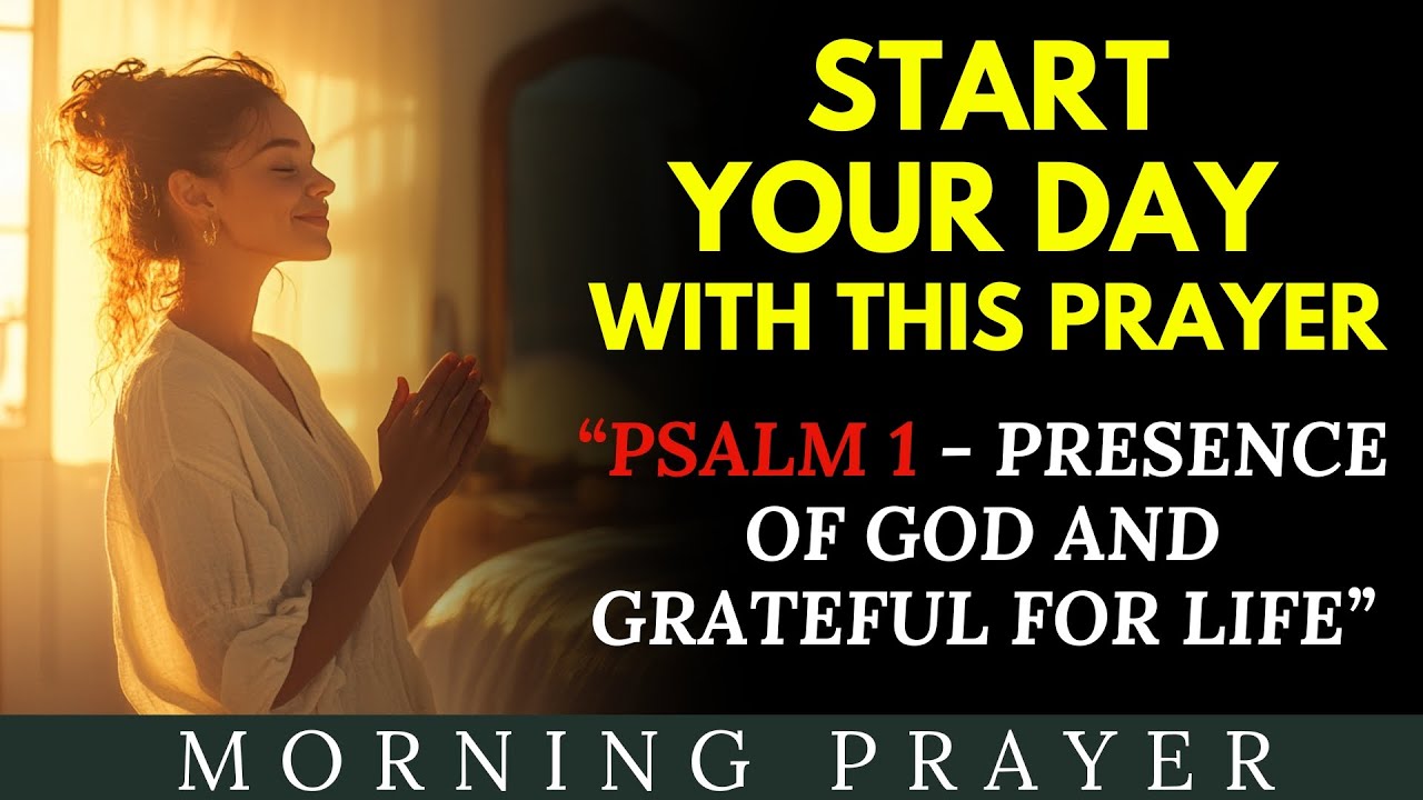 Psalm 1: MORNING PRAYER to START YOUR DAY with GOD'S PRESENCE and ...