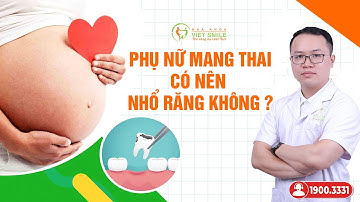 Phụ nữ mang thai có nên nhổ răng không?