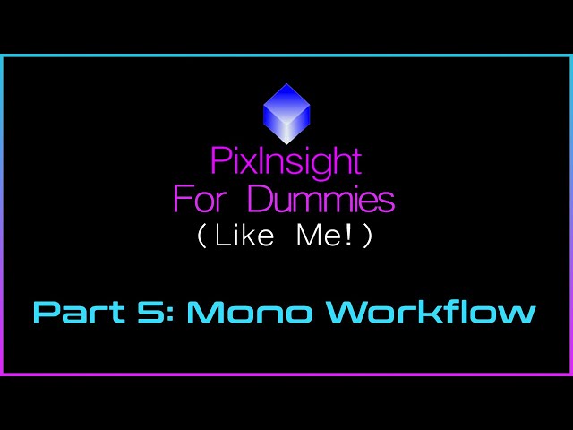 PixInsight For Dummies (Like Me) | Part 5 - Mono Workflow class=