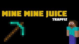 Mine Mine Juice - (ScHoolboy Q - Numb Numb Juice Minecraft Parody) -Trapfiz by trapfiz 183 views 4 years ago 1 minute, 58 seconds