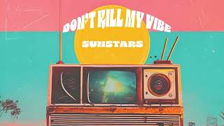 Sunstars - Don'T Kill My Vibe (Official Audio)