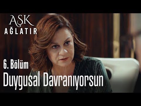 Duygusal davranıyorsun - Aşk Ağlatır 6. Bölüm