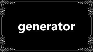 Generator - Meaning and How To Pronounce
