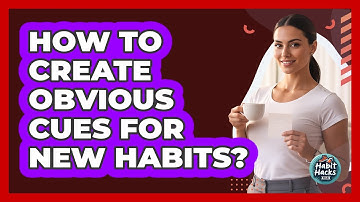 How To Create Obvious Cues For New Habits?