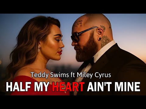 Teddy Swims Half My Heart Ain T Mine Ft Miley Cyrus Music Official 2025