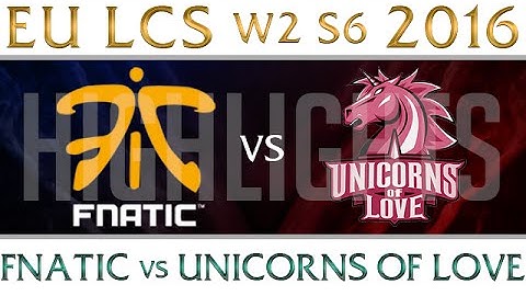 Fnatic vs Unicorns of Love Highlights EU LCS Week 2 Day 2 Spring 2016 S6 FNC vs UOL