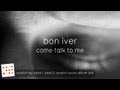 Bon Iver on Come Talk To Me (And I'll Scratch Yours Album Talk)