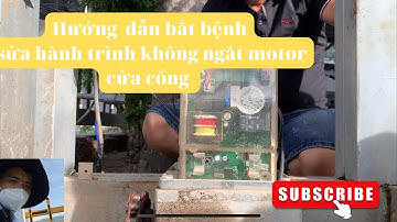 Hướng dẫn sửa motor cửa cổng hư hành trình và cách bắt bệnh_ [kha_kt]