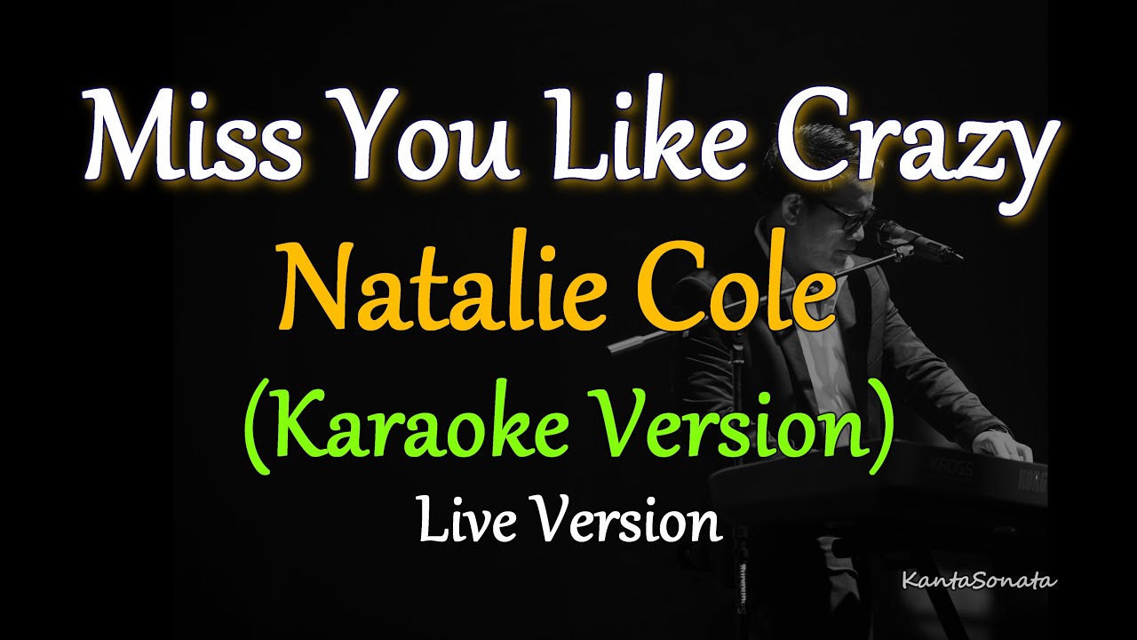 Miss You Like Crazy - by Natalie Cole (Karaoke Version) Miss You Like Crazy - by Natalie Cole (Karaoke Version)
