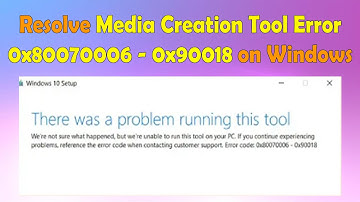 Media Creation Tool Error 0x80070006 - 0x90018 Fix for Windows Users
