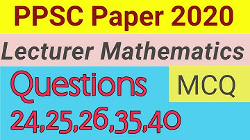 PPSC Lecturer Math 2020|Solution|Q# 24,25,26,35,40|PPSC Past Papers Math|PPSC NTS Math Preparation
