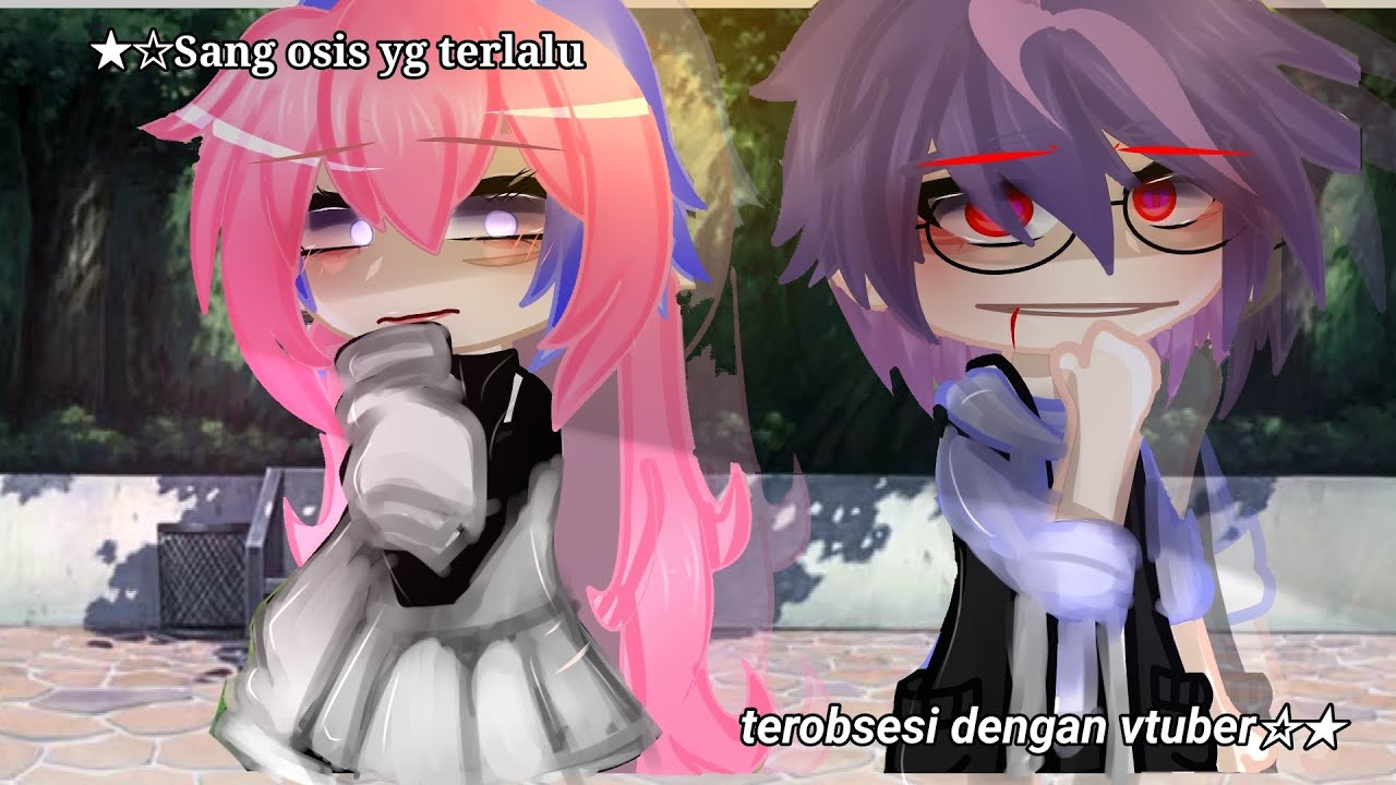 ★☆💀Sang osis yg terlalu terobsesi dengan vtuber💀☆★ [gcmm original by @im_rukaa ]