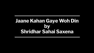 Jaane Kahan Gaye Woh Din | Shridhar Sahai Saxena