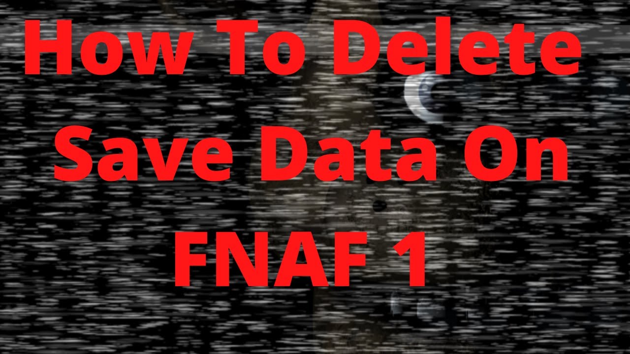 how-to-delete-save-data-on-fnaf-1-youtube