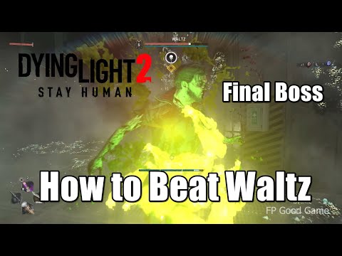 Dying Light 2 Final Boss - How to Beat Waltz