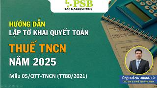 HƯỚNG DẪN LẬP TỜ KHAI QUYẾT TOÁN THUẾ TNCN NĂM 2025 - CẬP NHẬT NHẤT