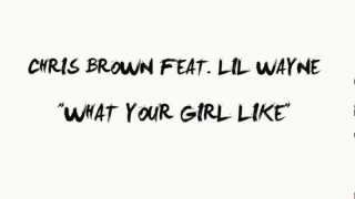 Watch Chris Brown What Your Girl Like Ft Lil Wayne video