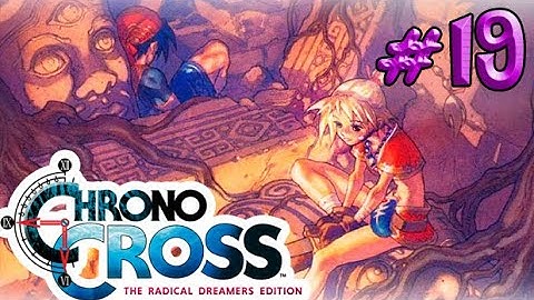 Chrono Cross: The Radical Dreamers Edition - Part 19 - Playtime Walkthrough Full Game