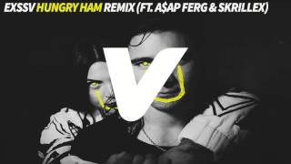 EXSSV - Hungry Ham Remix (Ft. A$AP Ferg &amp; Skrillex &amp; Diplo)