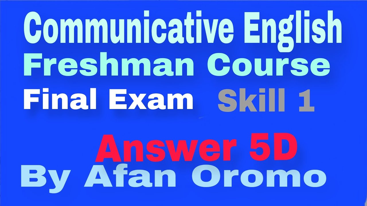 Communicative English skill 1 Freshman Course final   exam by Afan Oromo 